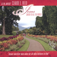 Claude E. Reed : Jesus Savior To All The World