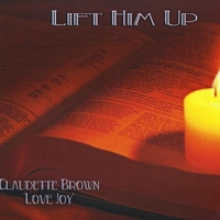 Claudette Brown & Lovejoy : Lift Him Up