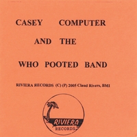 Claud Rivers : Casey Computer And The Who Pooted Band