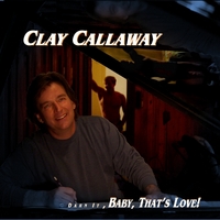 Clay Callaway : Darn It, Baby, That's Love!
