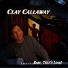 CLAY CALLAWAY: Darn It, Baby, That's Love!