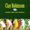 CLAY ROBINSON: Music For The World