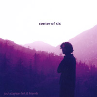 Center of Six lyrics Josh Clayton-Felt