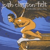 Josh Clayton- Felt : Inarticulate Nature Boy