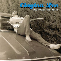 Clayton Lee : Don't Worry 'Bout Nut'in'