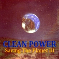 Clean Power : Saving the Planet Iii