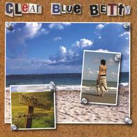 Clear Blue Betty : Never Been a Rebel