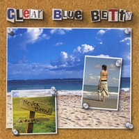 Clear Blue Betty : 2-Disc Set: Write Your Name in the Sky and Never Been a Rebel