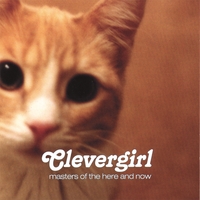 CLEVERGIRL: Masters of the Here and Now