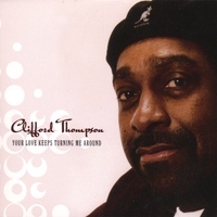 CLIFFORD THOMPSON: Your Love Keeps Turning Me Around