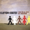 CLIFTON COATES: I Wish We All Could Be Together