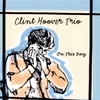 CLINT HOOVER TRIO: On This Day