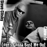 Steve Clisby & Chew Fu : Love's Gonna Bust Me Out