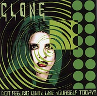CLONE: Not Feeling Quite Like Yourself Today?