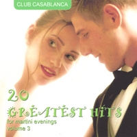 Club Casablanca : 20 Greatest Hits For Martini Evenings (volume 3)