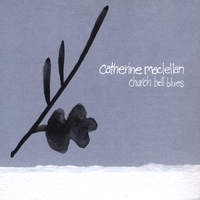 CATHERINE MACLELLAN: Church Bell Blues