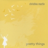 CHRISTINA MARTIN: Pretty Things