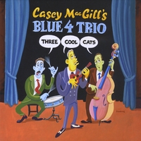 Casey MacGill\'s Blue 4 Trio : Three Cool Cats