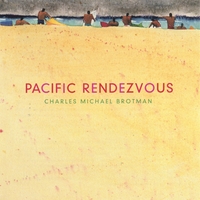 Charles Michael Brotman : Pacific Rendezvous