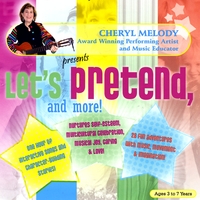 CHERYL MELODY: LET'S PRETEND AND MORE! Ages 4-8, 28 Repertoire-Rich Activities with Cheryl Melody, Music Specialist/Performer; kids & parents