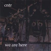 CNTR: We Are Here