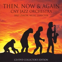 CNY Jazz Orchestra *** COLLECTOR'S EDITION *** : Then, Now & Again