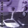 COBALT BLUE: Three On The Floor