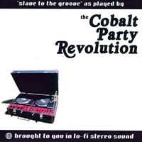 COBALT PARTY REVOLUTION: Slave to the Groove