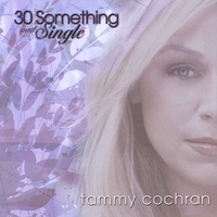 Tammy Cochran : 30 Something and Single