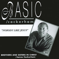 James Cockerham : BASIC/Cockerham: Nobody Like Jesus