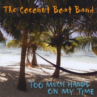 THE COCONUT BOAT BAND: Too Much Hands On My Time
