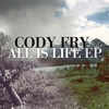 CODY FRY: All Is Life - EP