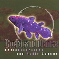 Coelacanthdance : Sonic Excursions And Audio Spasms