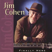 JIM COHEN: Finally Here