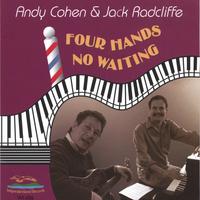 ANDY COHEN & JACK RADCLIFFE: Four Hands, No Waiting
