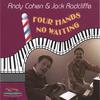 ANDY COHEN & JACK RADCLIFFE: Four Hands, No Waiting