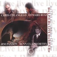 CHRIS COLANGELO: "Live" featuring Chris Colangelo, Otmaro Ruiz, Jim Paxson and Benn Clatworthy