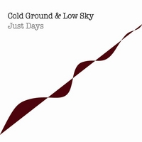 Cold Ground & Low Sky : Just Days