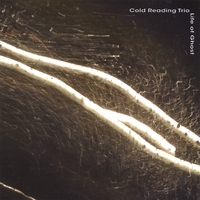 COLD READING TRIO: Life Of Ghost