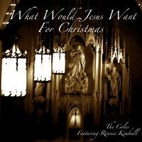The Coles : What Would Jesus Want for Christmas Featuring Ronnie Kimball