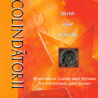 COLINDATORII: Birth and Rebirth: Romanian Carols and Hymns for Christmas and Easter