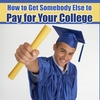 COLLEGE MONEY SECRETS: How to Get Somebody Else to Pay for Your College (at Any Age)