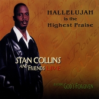 STAN COLLINS & FRIENDS: Hallelujah is the Highest Praise