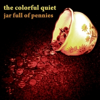 The Colorful Quiet : Jar Full Of Pennies