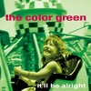 THE COLOR GREEN: It'll Be Alright