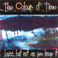 The Colour of Time : Jazz, but not as we know it