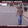 KENDALL MEYER: Man Behind The Wheel