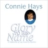 CONNIE HAYS: Glory To His Name - A Collection of My Favorite Hymns