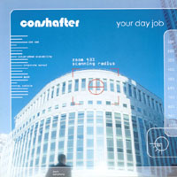 CONSHAFTER: Your Day Job