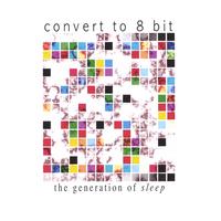 convert to 8 bit : the generation of sleep